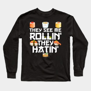 sushi They See Me Rollin They Hatin Long Sleeve T-Shirt